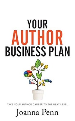 Your Author Business Plan: Take Your Author Career To The Next Level (Creati...