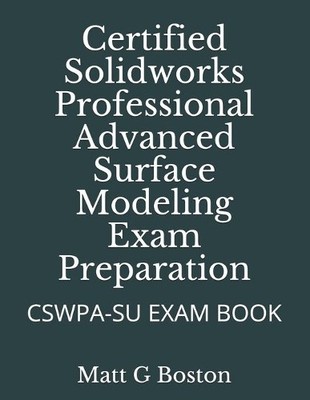 Matt G Boston Certified Solidworks Professional Advanced Surface Mod (Paperback)