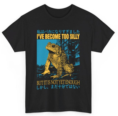 I've Become Too Silly Frog T-Shirt | Funny Existential Meme Tee Silly Frog Gift
