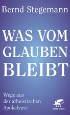 Was vom Glauben bleibt | Wege aus der atheistischen Apokalypse | Bernd Stegemann