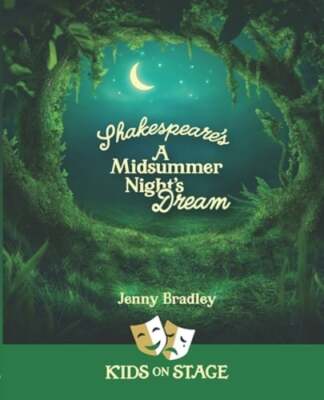 Shakespeare's A Midsummer Night's Dream: Kids on Stage by Jenny Bradley: New