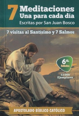 7 MEDITACIONES UNA PARA CADA DIA, 7 VISITAS AL SANTISIMO Y 7 SALMOS