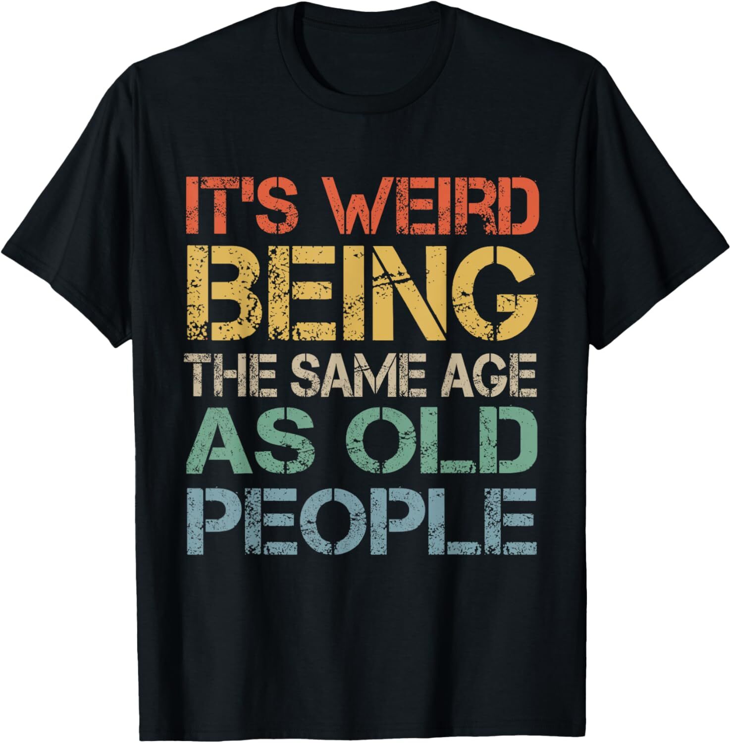 It's Weird Being The Same Age As Old People Retro Sarcastic T-Shirt Hoodie