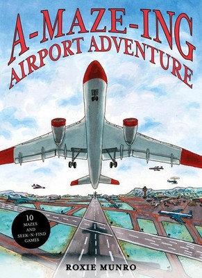 A-Maze-ing Airport Adventure: 10 Mazes and Seek-N-Find Games by Roxie Munro Hard