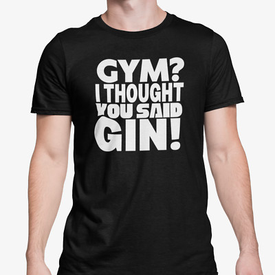 Funny Text Unisex Top Gym I Thought You Said Gin T Shirt Friends Banter Present