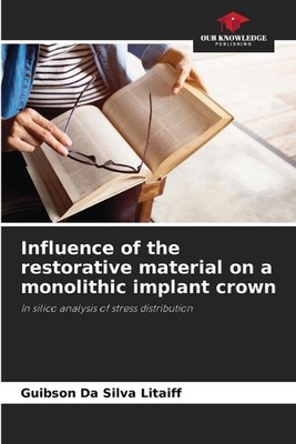 Influence of the restorative material on a monolithic implant crown by Guibson D