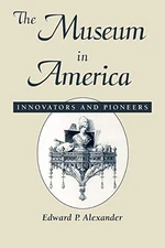 The Museum in America: Innovators and Pioneers (American Association for Sta...