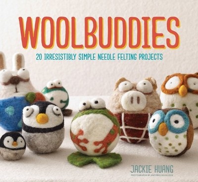 Woolbuddies: 20 Irresistibly Simple Needle Felting P by Huang, Jackie 1452114404