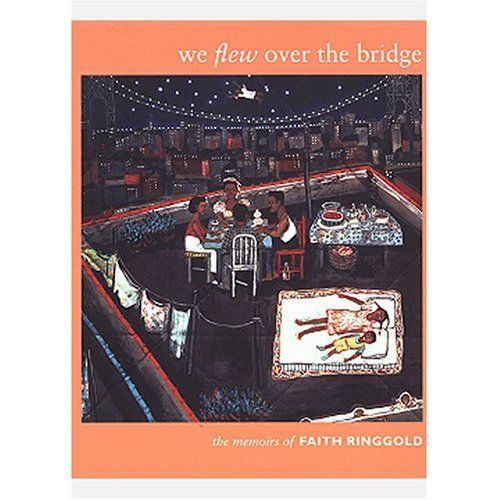 We Flew over the Bridge: The Memoirs of Faith Ringgold by Faith Ringgold...