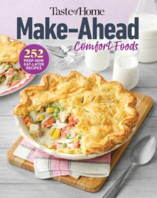 Taste of Home Make Ahead Comfort Foods: 252 Recipes, Prep-Now Eat-Later,...