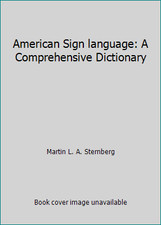 American Sign language: A Comprehensive Dictionary by Martin L. A. Sternberg