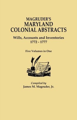 Magruder - 's Maryland Colonial Abstracts. Wills Accounts and Invento - X555z