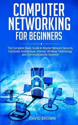 Computer Networking for Beginners: The Complete Basic Guide to Master Network Se