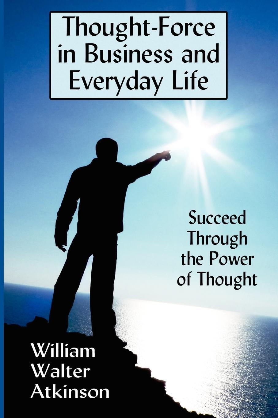 Thumbnail - Thought-force In Business And Everyday Life Succeed Through The Power