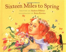 SIXTEEN MILES TO SPRING By Andrew Thomas Pelletier & Katya Krenina - Hardcover