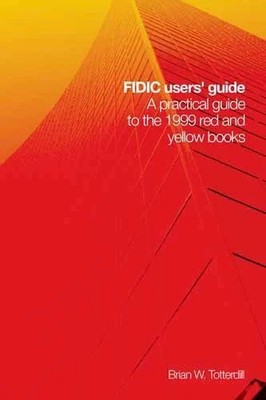 FIDIC User's Guide: A Practical Guide to the 1999 Red Buch Thomas Telford Ltd