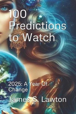 100 Predictions to Watch: 2025: A Year Of Change by James S. Lawton Paperback Bo