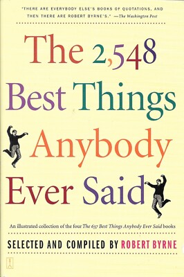 The 2,548 Best Things Anybody Ever Said by Robert Byrne (2003, Trade Paperback