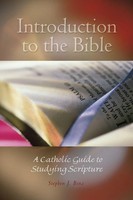 Introduction To The Bible A Catholic Guide To Studying Scripture Stephen J Binz