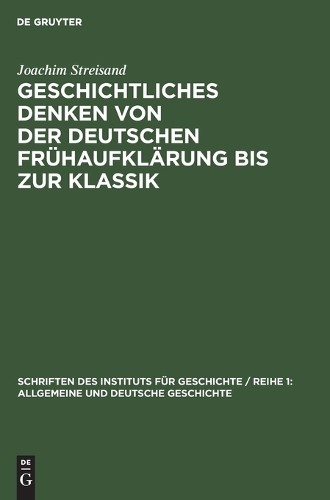Joachim Streisa Geschichtliches Denken Von Der Deutschen Frühaufkläru (Hardback)