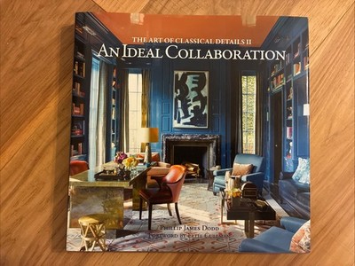 An Ideal Collaboration: The Art of Classic Details II by Philip James Dodd