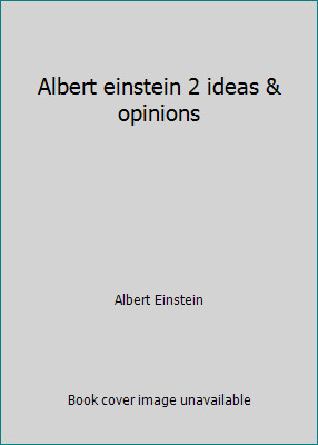 Albert einstein 2 ideas & opinions by Albert Einstein