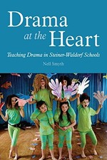 Drama at the Heart: Teaching Drama in Steiner-Waldorf Schools.by Smyth New**