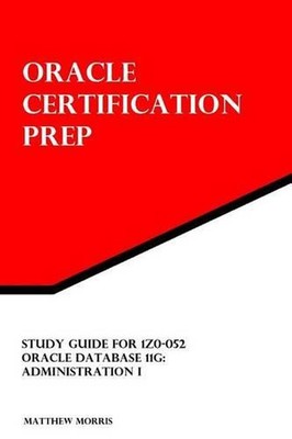 Study Guide for 1Z0-052: Oracle Database 11g: Administration I: Oracle Certifica