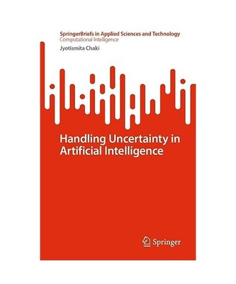 Handling Uncertainty in Artificial Intelligence, Jyotismita Chaki