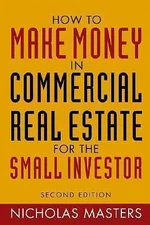 How to Make Money in Commercial Real Estate: For the Small Investor
