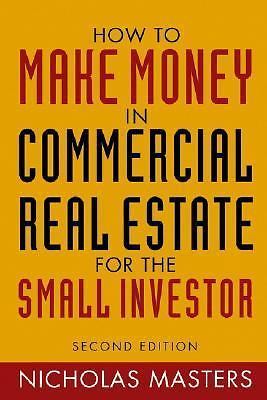 How to Make Money in Commercial Real Estate: For the Small Investor