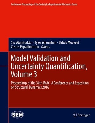 Model Validation and Uncertainty Quantification, Volume 3 Sez Atamturktur