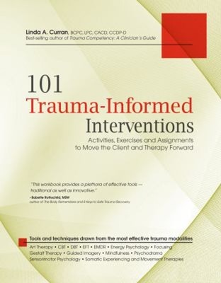 101 Trauma-Informed Interventions : Activities, Exercises and Ass