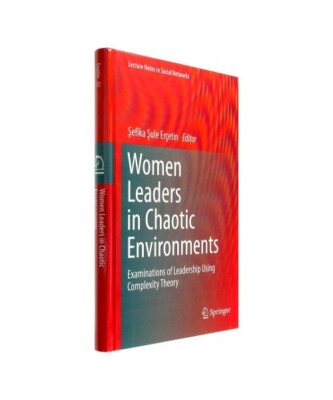 Women Leaders in Chaotic Environments: Examinations of Leadership Using Complexi