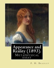 Appearance And Reality (1893)  By: F  H  Bradley: Appearance And Reality: A...
