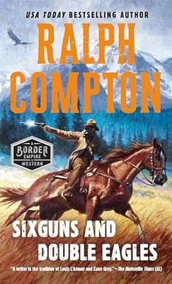 Sixguns and Double Eagles - Paperback, by Compton Ralph - Very Good