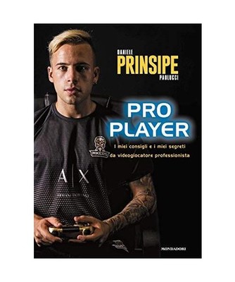 Pro Player. I Miei Consigli E I Miei Segreti Da Videogiocatore Professionista, P