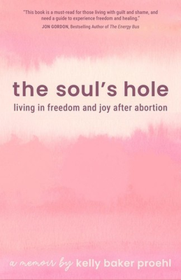 #ad The Soul#x27;s Hole: Living in Freedom and Joy After Abortion by Kelly Baker Proehl $22.59