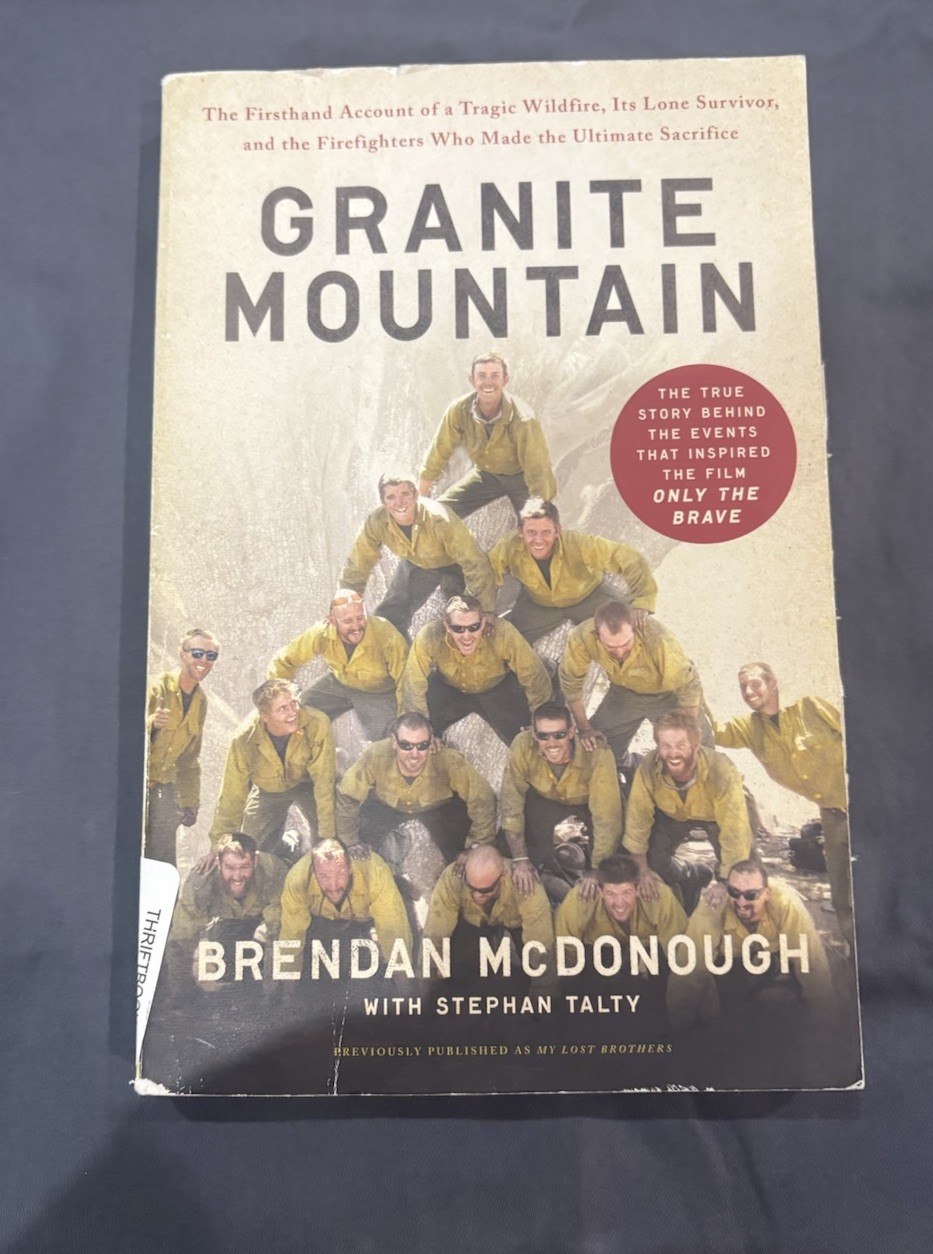 Granite Mountain : The Firsthand Account of a Tragic Wildfire, Its Lone...
