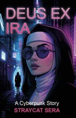 Deus Ex Ira A Cyberpunk Story Sera, Straycat: