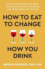 How to Eat to Change How You Drink:..., Scheller, Dr Dr