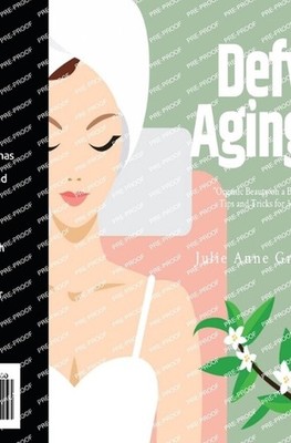 Defy Aging: Organic Beauty on A Budget: Tips and Tricks for 30 Year Olds by Juli