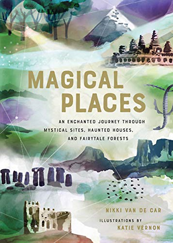Magical Places: An Enchanted Journey through Mystical... - Van De Car, Nikki