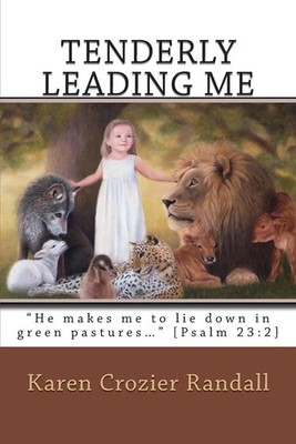 Tenderly Leading Me: ''He makes me to lie down in green pastures...'' [Psalm 23:2]