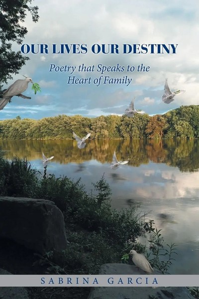 Our Lives Our Destiny | Poetry That Speaks To The Heart Of Family | Garcia-image