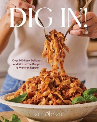 Dig In!: Over 100 Easy, Delicious, and Stress-Free Recipes to Make on  Hardcover