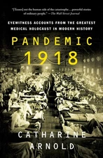 Pandemic 1918: Eyewitness Accounts from the Greatest Medical Holocaust in Mo...