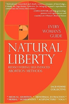 Natural Liberty: Rediscovering Self-Induced Abortion Methods (Paperback or Softb