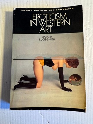 Eroticism in Western Art Edward Lucie-Smith Vintage Paperback Praeger 1972