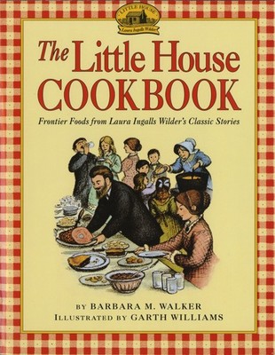 The Little House Cookbook: Frontier Foods from Laura Ingalls Wilder's Classi...